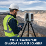 Vale a Pena Comprar ou Alugar um Laser Scanner?
